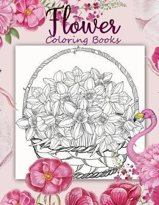 Flower Coloring Book: 40+ Page an Adult Coloring Book with Fun, Easy, and Relaxing Coloring Pages, Beautiful Pictures from the Garden of Nature