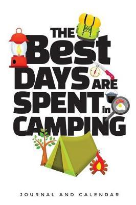 The Best Days Are Spent Camping: Blank Lined Journal with Calendar for Campers