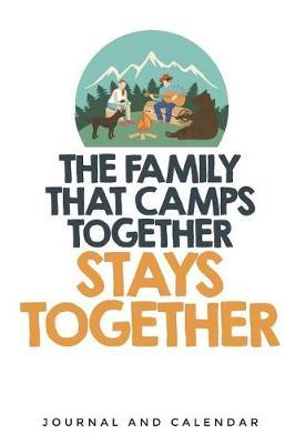 The Family That Camps Together Stay Together: Blank Lined Journal with Calendar for Campers