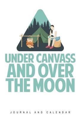 Under Canvass and Over the Moon: Blank Lined Journal with Calendar for Campers
