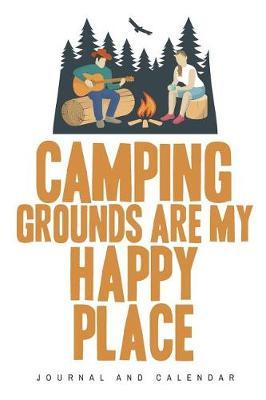 Camping Grounds Are My Happy Place: Blank Lined Journal with Calendar for Campers