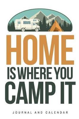 Home Is Where You Camp It: Blank Lined Journal with Calendar for Campers