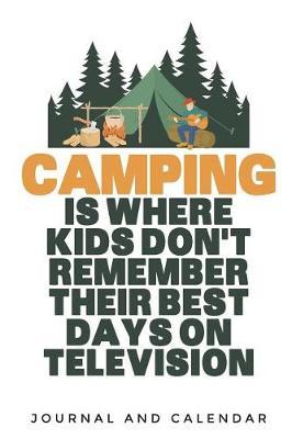 Camping Is Where Kids Don't Remember Their Best Days on Television: Blank Lined Journal with Calendar for Campers