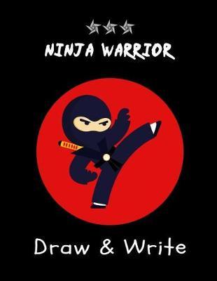Draw & Write: Ninja Warrior Kindergarten, Primary Draw and Write Journal for Boys, Kids Large Composition Notebook