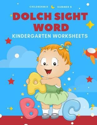 Dolch Sight Word Kindergarten Worksheets: Teach Your Child to Read and Learn in 100 Easy Leaning Games Cover Flashcards Sight Words, Flash Cards ABC for Preschoolers and Kindergarten