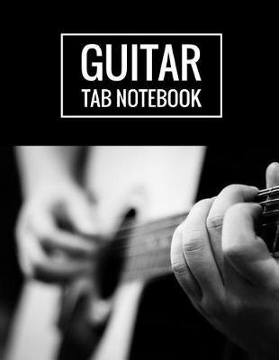 Guitar Tab Notebook: 6 String Guitar Tablature Music Manuscript Paper Staff, 110 Pages, 8.5x11 A4