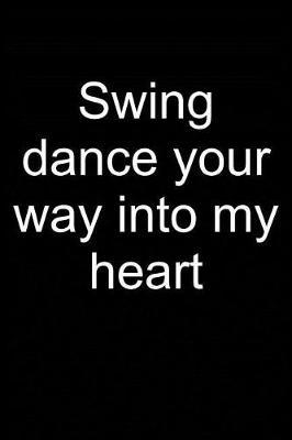Swing Dance Into My Heart: Notebook for Swing Dancer Swing Dance-R Lindy Hop Charleston 6x9 in Dotted Bullet Journal