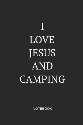 I Love Jesus and Camping Notebook: Blank Lined Journal 6x9 - Christian Camping Jesus Church Gift Planner