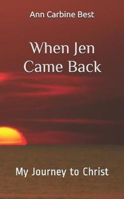 When Jen Came Back: My Journey to Christ
