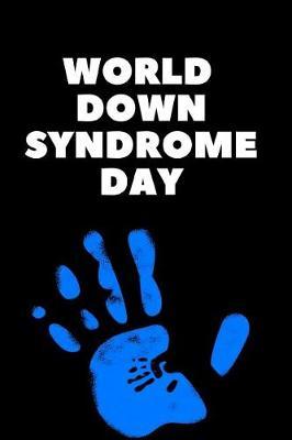 World Syndrome Day: March 21st Special Needs Celebration Notebook: This Is a 6x9 Blank Lined 100 Pages Journal. Makes a Great Down Syndrome Awareness or Trisomy 21 Gift for Men or Women.