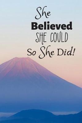 She Believed She Could So She Did Journal: 6x9, Mountain Top Cover, Lined/Ruled Notebook (Inspirational Journals)
