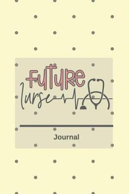 Future Nurse Journal: 6x9 Lined Journal or Notebook for Nurses, Great Gift for Nurses