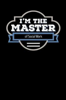 I'm the Master of Social Work: Blank Lined Journal