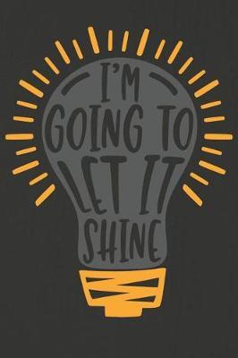 I'm Going to Let It Shine: A Daily Prayer Journal Notebook to Write In, with Matte Soft Cover. Blank Lined Pages for Thoughts, Prayers, Devotions and Thanks, for Women or Men