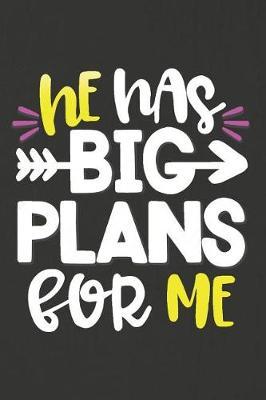 He Has Big Plans for Me: A Daily Prayer Journal Notebook to Write In, with Matte Soft Cover. Blank Lined Pages for Thoughts, Prayers, Devotions and Thanks, for Women or Men