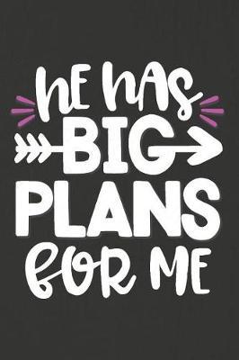 He Has Big Plans for Me: A Daily Prayer Journal Notebook to Write In, with Matte Soft Cover. Blank Lined Pages for Thoughts, Prayers, Devotions and Thanks, for Women or Men