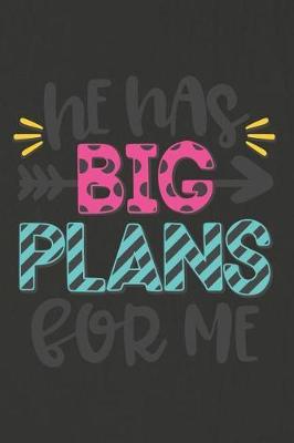 He Has Big Plans for Me: A Daily Prayer Journal Notebook to Write In, with Matte Soft Cover. Blank Lined Pages for Thoughts, Prayers, Devotions and Thanks, for Women or Men