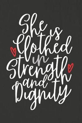 She Is Clothed in Strength and Dignity: A Daily Prayer Journal Notebook to Write In, with Matte Soft Cover. Blank Lined Pages for Thoughts, Prayers, Devotions and Thanks, for Women or Men