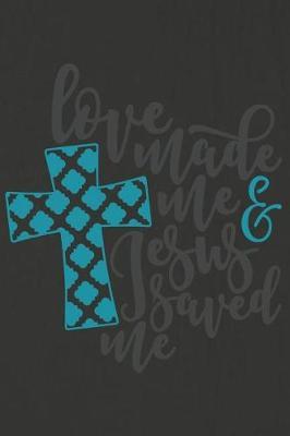 Love Made Me Jesus Saved Me: A Daily Prayer Journal Notebook to Write In, with Matte Soft Cover. Blank Lined Pages for Thoughts, Prayers, Devotions and Thanks, for Women or Men