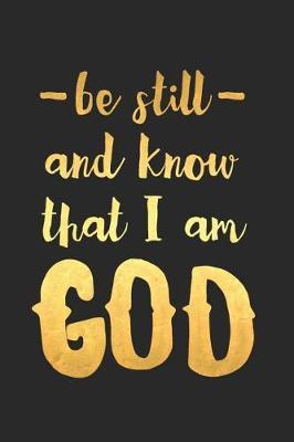 Be Still and Know That I Am God: A Daily Prayer Journal Notebook to Write In, with Matte Soft Cover. 120 Blank Lined Pages for Thoughts, Prayers, Thanks and Devotions