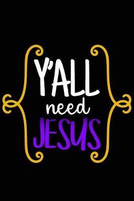 Y'All Need Jesus: A Daily Prayer Journal Notebook to Write In, with Matte Soft Cover. Blank Lined Pages for Thoughts, Prayers, Devotions and Thanks, for Women or Men