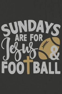 Sundays Are for Jesus and Football: A Daily Prayer Journal Notebook to Write In, with Matte Soft Cover. Blank Lined Pages for Thoughts, Prayers, Devotions and Thanks, for Women or Men