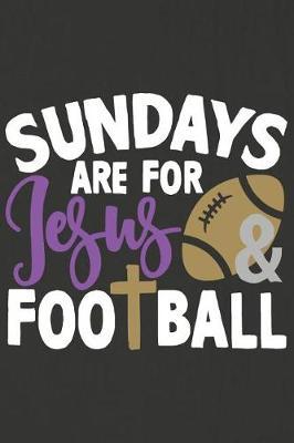 Sundays Are for Jesus and Football: A Daily Prayer Journal Notebook to Write In, with Matte Soft Cover. Blank Lined Pages for Thoughts, Prayers, Devotions and Thanks, for Women or Men