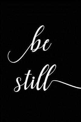 Be Still: A Daily Prayer Journal Notebook to Write In, with Matte Soft Cover. Blank Lined Pages for Thoughts, Prayers, Devotions and Thanks, for Women or Men