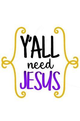 Y'All Need Jesus: A Daily Prayer Journal Notebook to Write In, with Matte Soft Cover. Blank Lined Pages for Thoughts, Prayers, Devotions and Thanks, for Women or Men