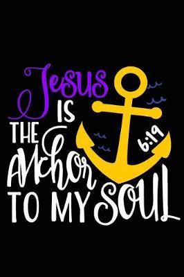 Jesus Is the Anchor to My Soul 6: 19: A Daily Prayer Journal Notebook to Write In, with Matte Soft Cover. Blank Lined Pages for Thoughts, Prayers, Devotions and Thanks, for Women or Men