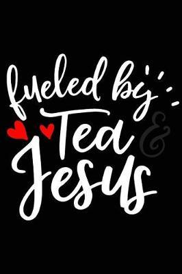 Fuelled by Tea and Jesus: A Daily Prayer Journal Notebook to Write In, with Matte Soft Cover. Blank Lined Pages for Thoughts, Prayers, Devotions and Thanks, for Women or Men