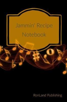 Jammin' Recipe Notebook: Blank Journal with Options to List Difficulty, Ingredients, Servings and Cooking Instructions