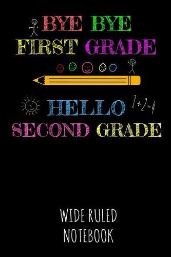 Bye Bye First Grade Hello Second Grade: Wide Ruled Notebook for School - Black