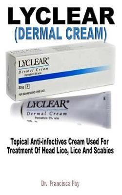 Lyclear (Dermal Cream): Topical Anti-Infectives Cream Used for Treatment of Head Lice, Lice and Scabies