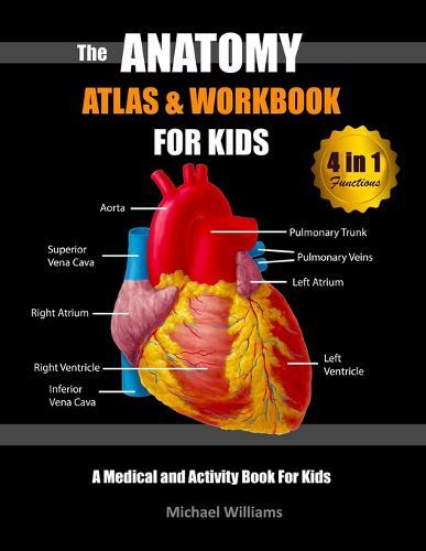 The Anatomy Atlas & Workbook for Kids: A Medical and Activity Book for Kids