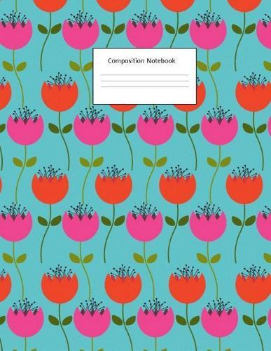 Composition Notebook: Tulips Pattern: Wide Ruled: 100 Pages: 8.5 X 11