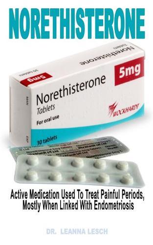 Norethisterone: Active Medication Used to Treat Painful Periods, Mostly When Linked with Endometriosis