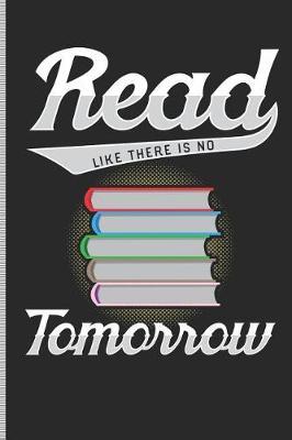Read Like There Is No Tomorrow: Blank Lined Journal Notebook, 108 Pages, Soft Matte Cover, 6 X 9
