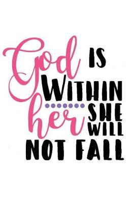 God Is Within Her She Will Not Fall: A Daily Prayer Journal Notebook to Write In, with Matte Soft Cover. Blank Lined Pages for Thoughts, Prayers, Devotions and Thanks, for Women or Men