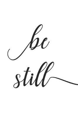 Be Still: A Daily Prayer Journal Notebook to Write In, with Matte Soft Cover. Blank Lined Pages for Thoughts, Prayers, Devotions and Thanks, for Women or Men