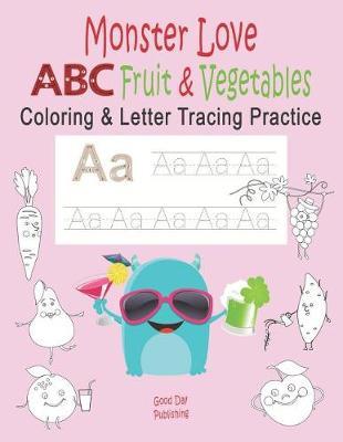 Monster Love ABC Fruits & Vegetables Coloring & Letter Tracing Practice: Alphabet Handwriting Practice & Coloring Hipster for Kids Ages 3-5 Kindergarten, Prek, Preschool Workbook with Monster