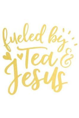 Fueled by Tea and Jesus: A Daily Prayer Journal Notebook to Write In, with Matte Soft Cover. 120 Blank Lined Pages for Thoughts, Prayers, Thanks and Devotions