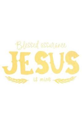 Blessed Assurance Jesus Is Mine: A Daily Prayer Journal Notebook to Write In, with Matte Soft Cover. 120 Blank Lined Pages for Thoughts, Prayers, Thanks and Devotions