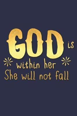 God Is Within Her She Will Not Fall: A Daily Prayer Journal Notebook to Write In, with Matte Soft Cover. 120 Blank Lined Pages for Thoughts, Prayers, Thanks and Devotions