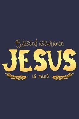 Blessed Assurance Jesus Is Mine: A Daily Prayer Journal Notebook to Write In, with Matte Soft Cover. 120 Blank Lined Pages for Thoughts, Prayers, Thanks and Devotions