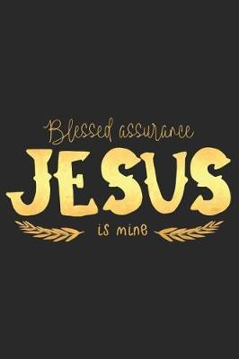 Blessed Assurance Jesus Is Mine: A Daily Prayer Journal Notebook to Write In, with Matte Soft Cover. 120 Blank Lined Pages for Thoughts, Prayers, Thanks and Devotions