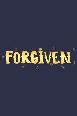 Forgiven: A Daily Prayer Journal Notebook to Write In, with Matte Soft Cover. 120 Blank Lined Pages for Thoughts, Prayers, Thanks and Devotions