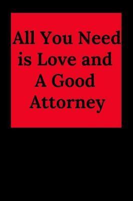 All You Need Is Love and a Good Attorney: Blank Lined Journal Notebook (Appreciation Journal for Lawyers)