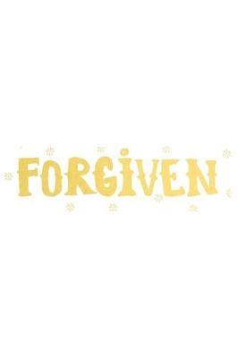 Forgiven: A Daily Guided Prayer Journal to Write In, with Matte Soft Cover. Guided Pages with Scripture Verses and Prompts for Women or Men of Prayer