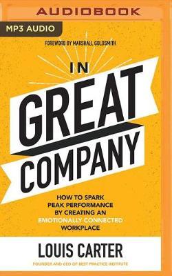 In Great Company: How to Spark Peak Performance by Creating an Emotionally Connected Workplace